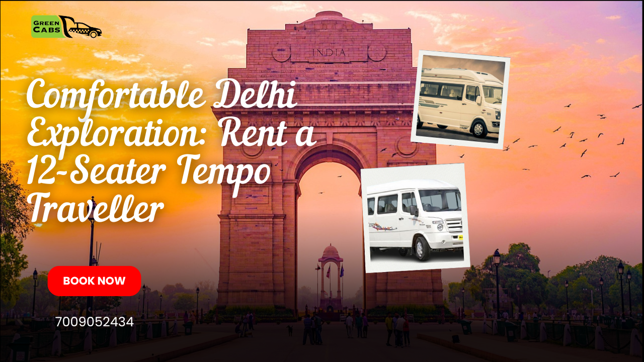 12 Seater Tempo Traveller Explore Delhi in Comfort